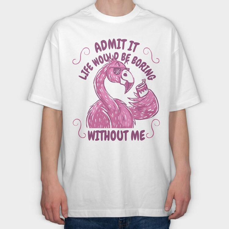 Pink Flamingo Funny Crazy Quote, Tricou Oversize Barbati (Unisex)