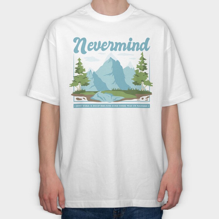Nevermind Mountain Quote, Tricou Oversize Barbati (Unisex)