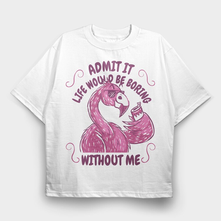 Pink Flamingo Funny Crazy Quote, Tricou Oversize Barbati (Unisex)