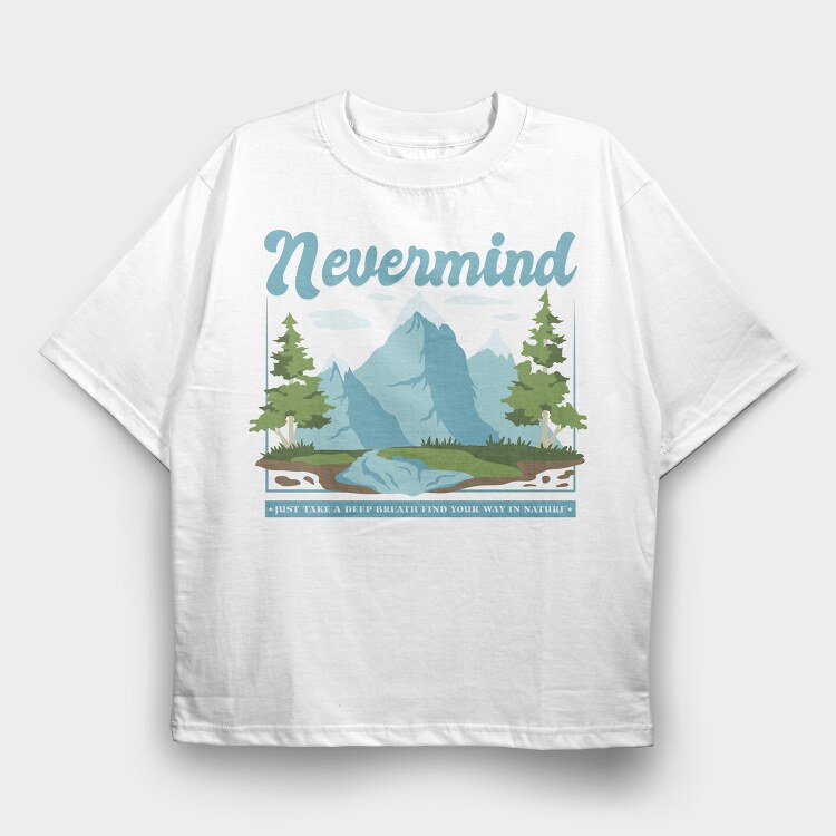 Nevermind Mountain Quote, Tricou Oversize Barbati (Unisex)