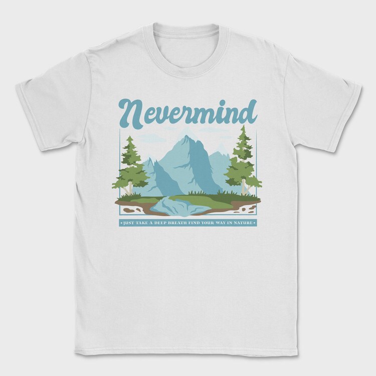 Nevermind Mountain Quote, Tricou Barbati (Unisex)
