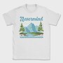 Nevermind Mountain Quote, Tricou Barbati (Unisex)