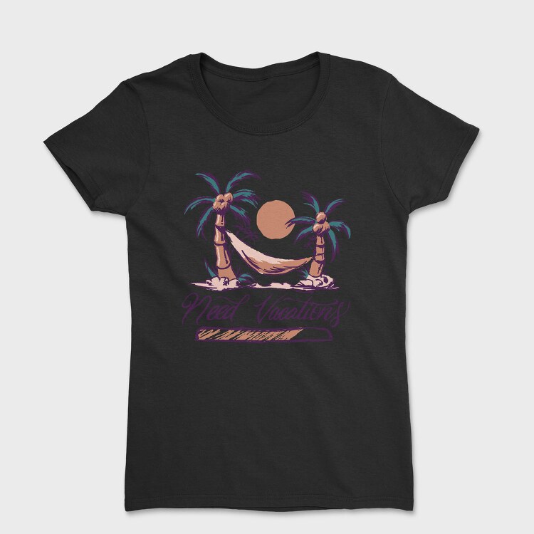 Need Vacations Quote, Tricou Femei