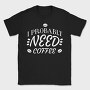 Need Coffee Drink Quote, Tricou Barbati (Unisex)