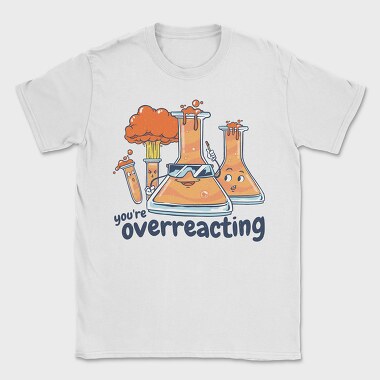 You Are Overreacting, Tricou Barbati (Unisex)