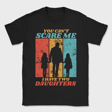 You Cant Scare Me I Have Two Daughters Silhouette, Tricou Barbati (Unisex)