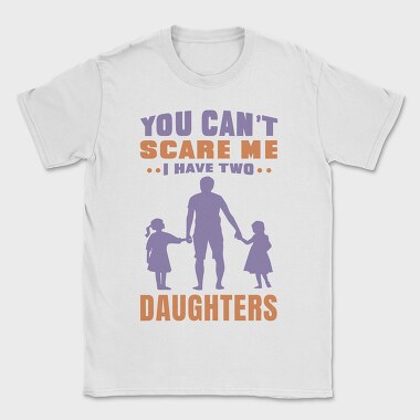 You Cant Scare Me I Have Two Daughters, Tricou Barbati (Unisex)