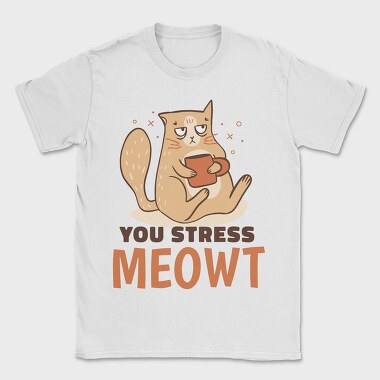 You Stress Meowt, Tricou Barbati (Unisex)