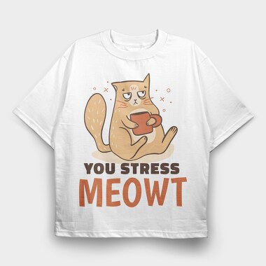 You Stress Meowt, Tricou Oversize Barbati (Unisex)