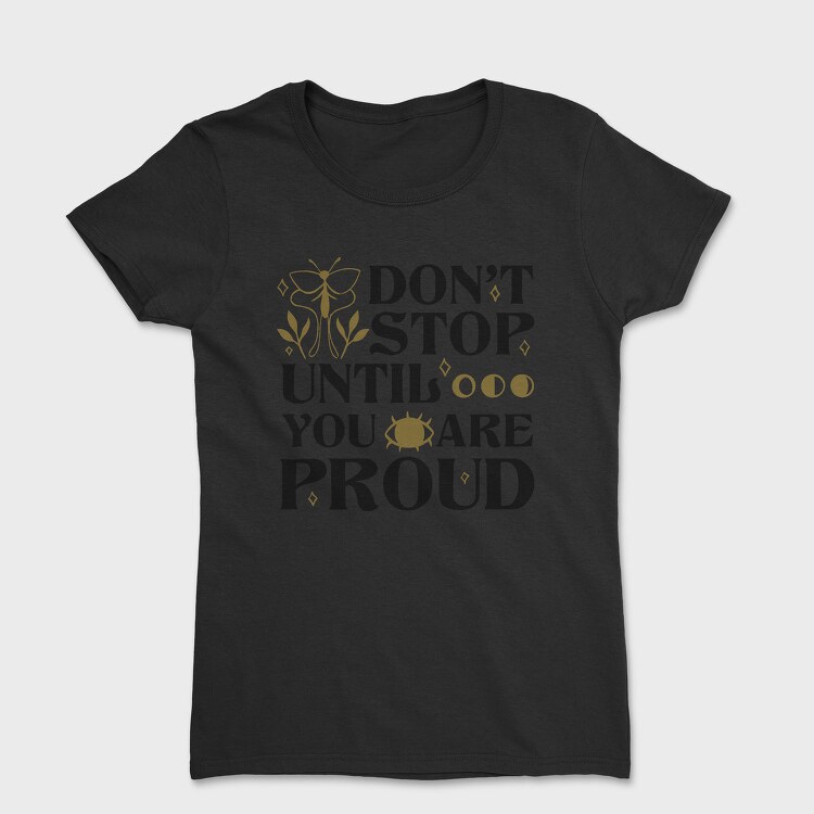 Nature Inspired Motivational Proud Quote, Tricou Femei