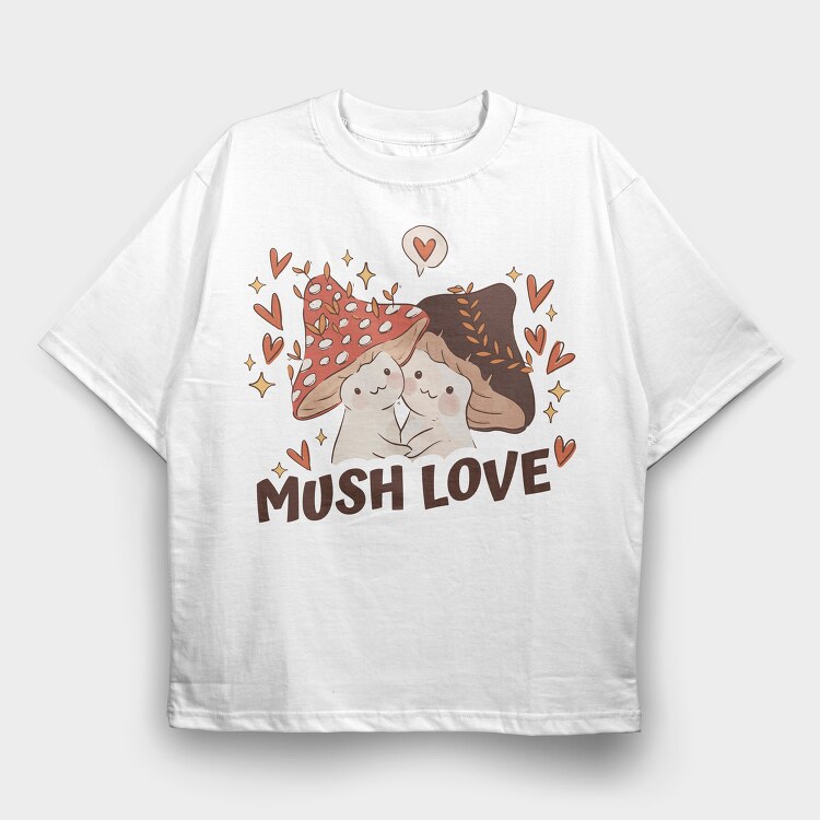 Two Kawaii Mushrooms With The Words Mush Love, Tricou Oversize Barbati (Unisex)