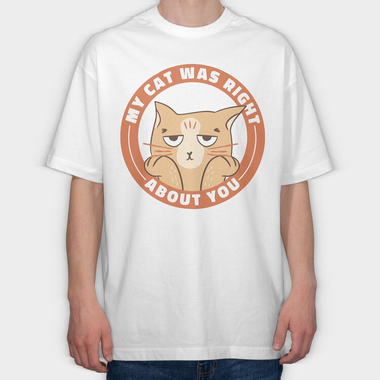 My Cat Was Right About You, Tricou Oversize Barbati (Unisex)