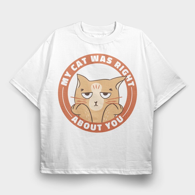 My Cat Was Right About You, Tricou Oversize Barbati (Unisex)