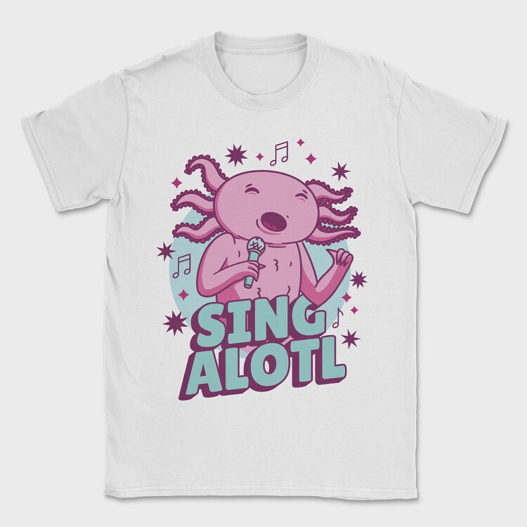 Music Funny Quote Axolotl Sing Alotl, Tricou Barbati (Unisex)