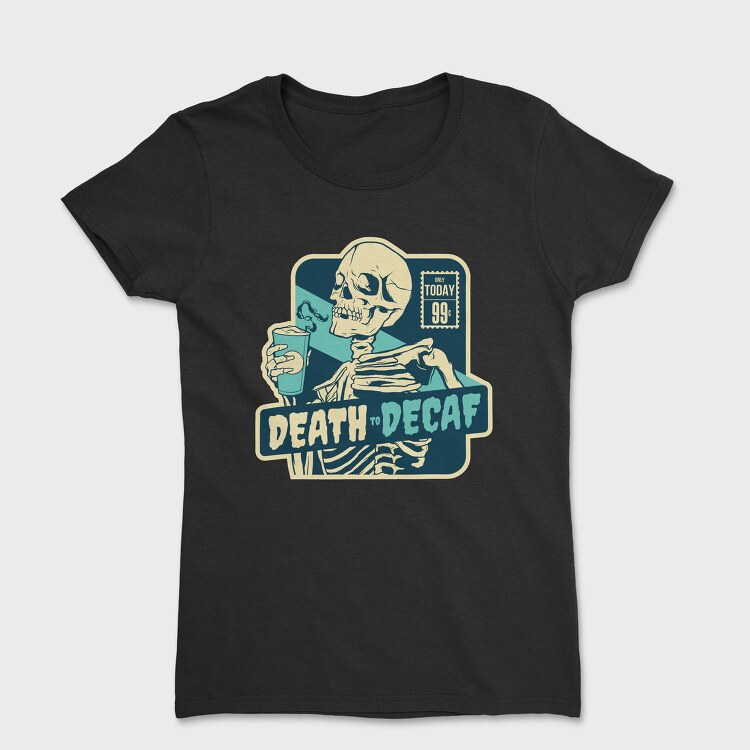 Skeleton With Caffeine Drink Death Coffee, Tricou Femei