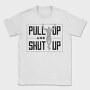 Man Doing Pull Ups Calisthenics Pull Up Shut Up, Tricou Barbati (Unisex)