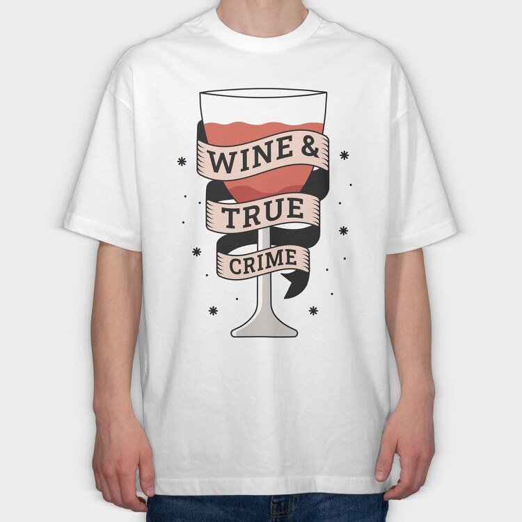 Wine And True Crime, Tricou Oversize Barbati (Unisex)