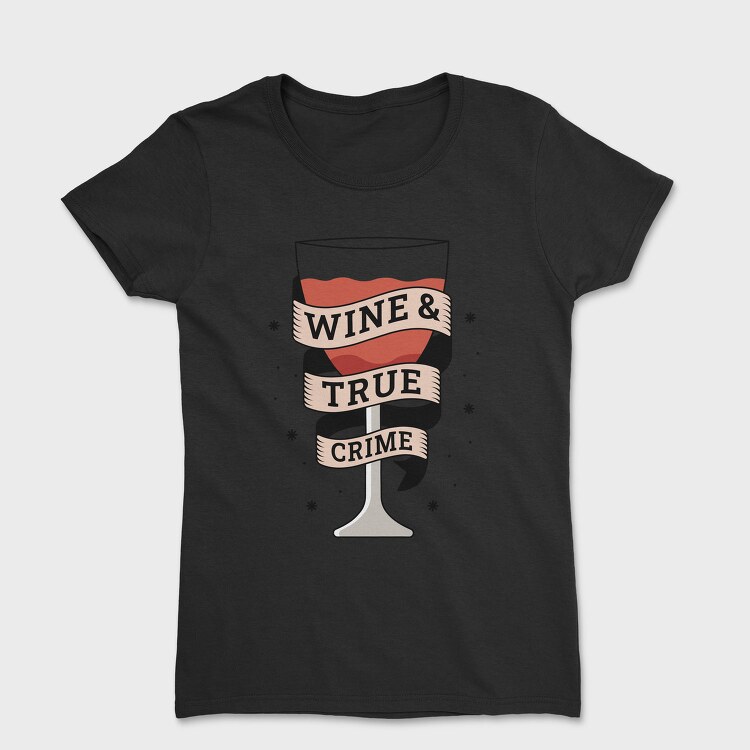 Wine And True Crime, Tricou Femei