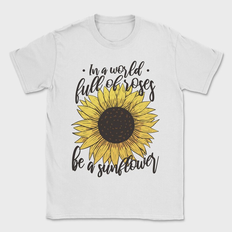 Sunflower Rose Quote, Tricou Barbati (Unisex)