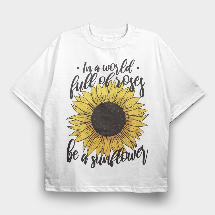 Sunflower Rose Quote, Tricou Oversize Barbati (Unisex)
