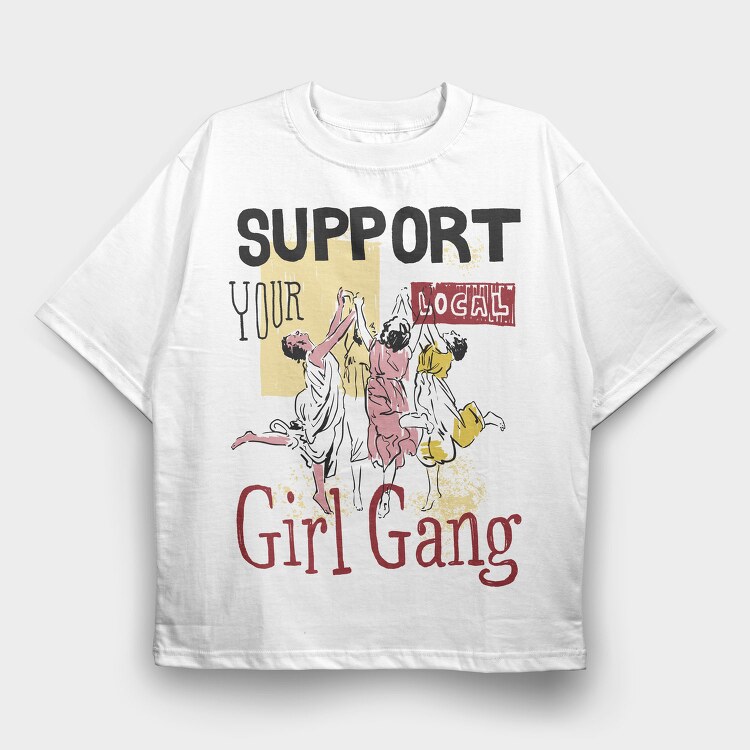 Support Your Local Girl Gang Women Day, Tricou Oversize Barbati (Unisex)