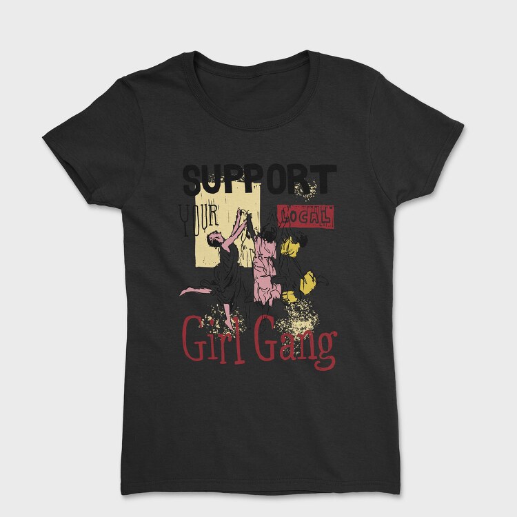 Support Your Local Girl Gang Women Day, Tricou Femei