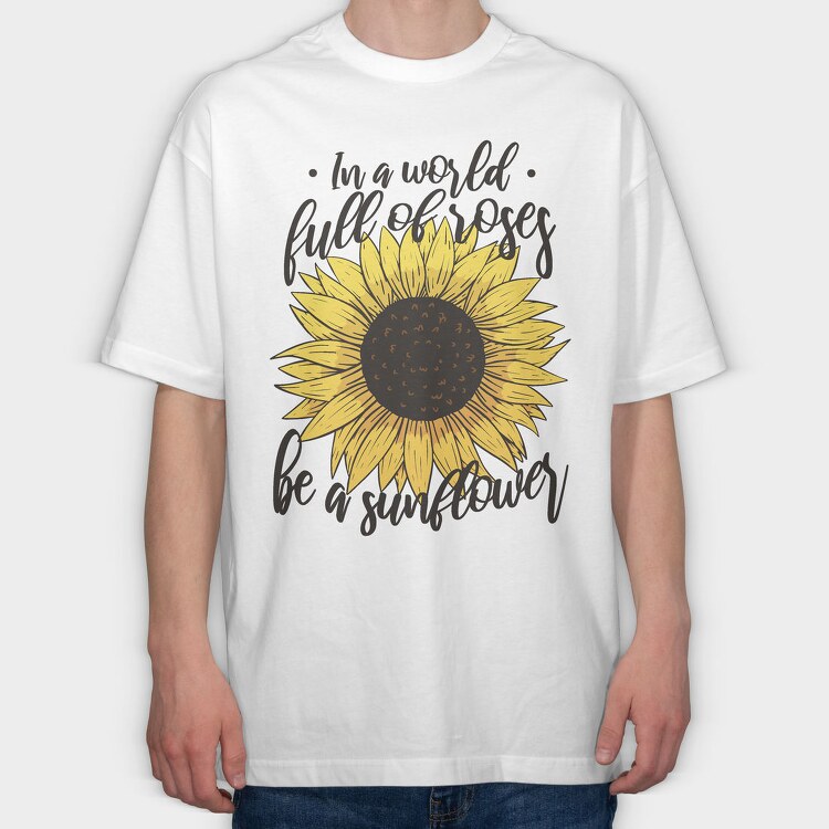 Sunflower Rose Quote, Tricou Oversize Barbati (Unisex)