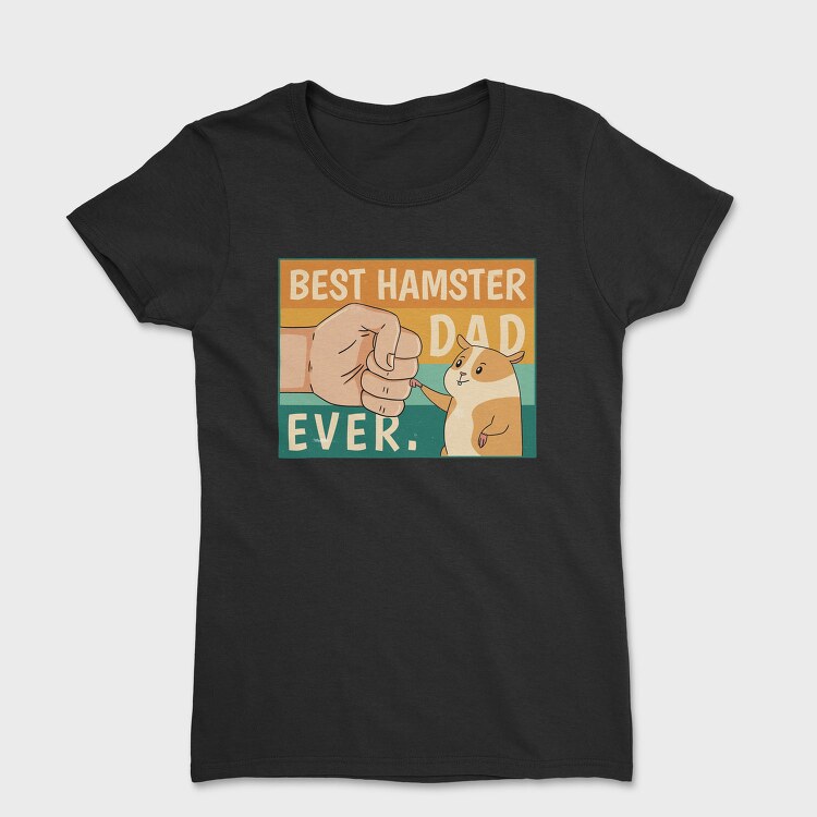 Hamster Pet Quote Dad, Tricou Femei
