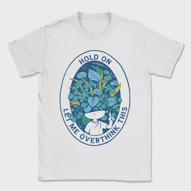 Head With Plants Overthink Hold On, Tricou Barbati (Unisex)