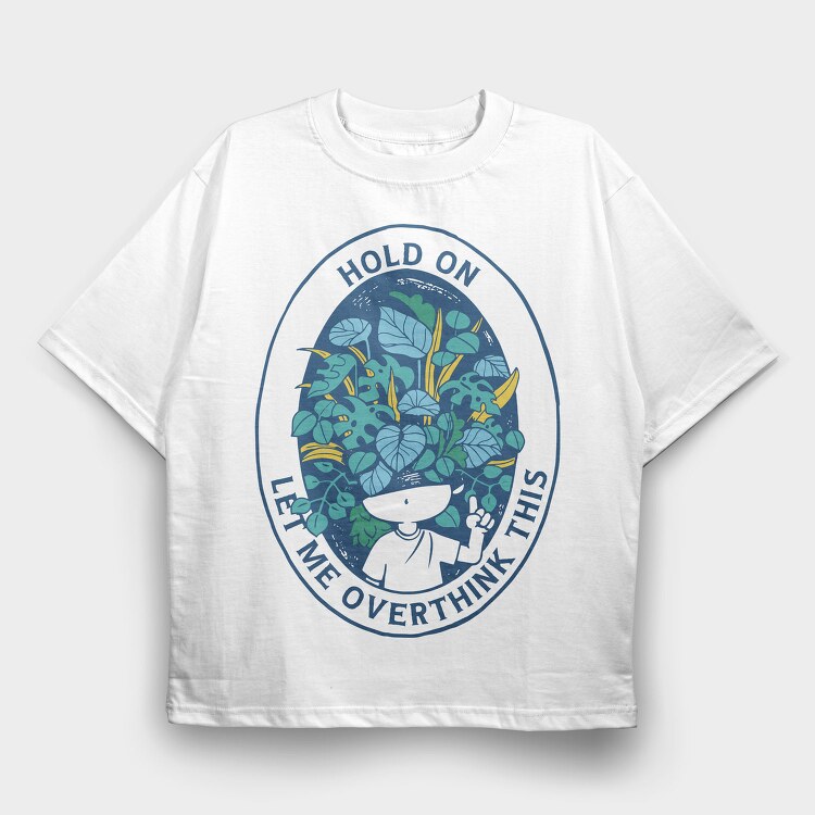 Head With Plants Overthink Hold On, Tricou Oversize Barbati (Unisex)