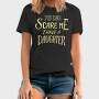 You Can't Scare Me, I Have A Daughter, Tricou Barbati (Unisex)