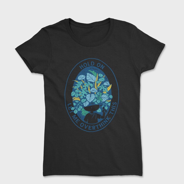 Head With Plants Overthink Hold On, Tricou Femei