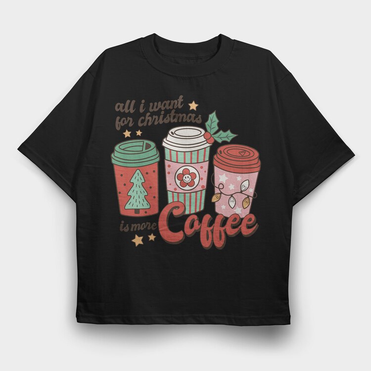 All I Want Is More Coffee, Tricou Oversize Barbati (Unisex)