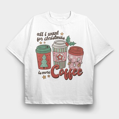 All I Want Is More Coffee, Tricou Oversize Barbati (Unisex)