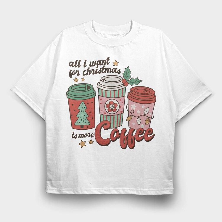 All I Want Is More Coffee, Tricou Oversize Barbati (Unisex)