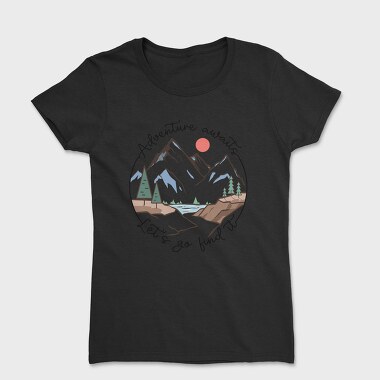Adventure Awaits Lets Go Find It, Tricou Femei