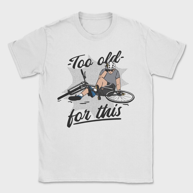 Too Old Bike Quote, Tricou Barbati (Unisex)