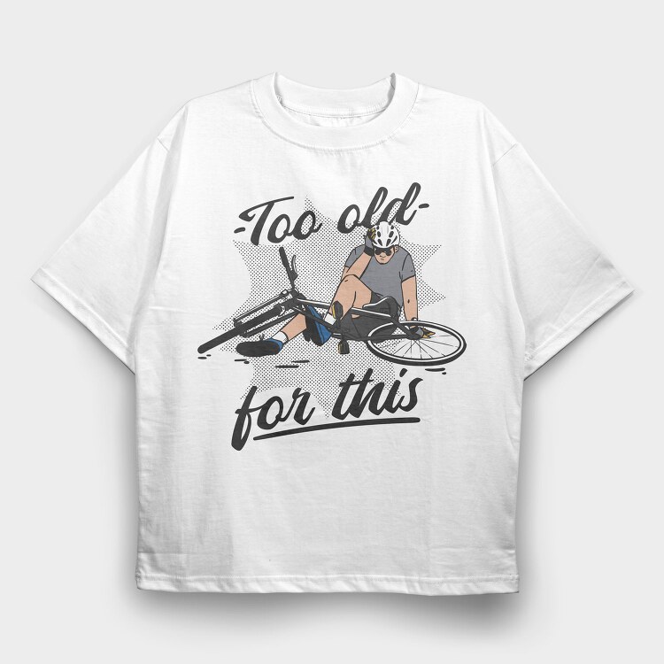 Too Old Bike Quote, Tricou Oversize Barbati (Unisex)