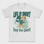 Tote Plants Life Is Short, Tricou Barbati (Unisex)