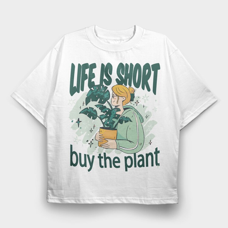 Tote Plants Life Is Short, Tricou Oversize Barbati (Unisex)