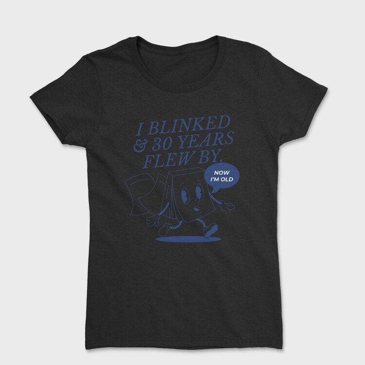 Time Flies Book Now I M Old, Tricou Femei