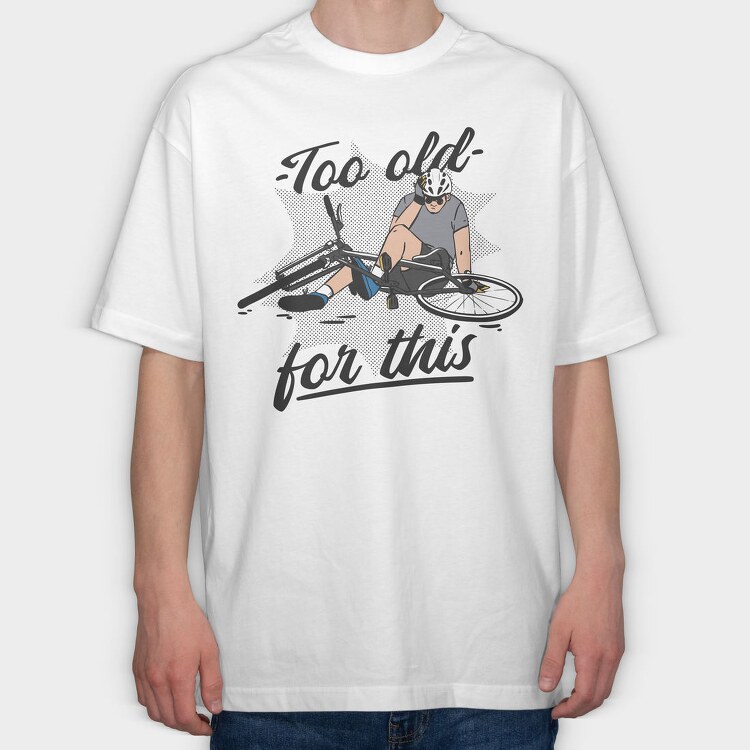 Too Old Bike Quote, Tricou Oversize Barbati (Unisex)