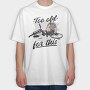Too Old Bike Quote, Tricou Oversize Barbati (Unisex)