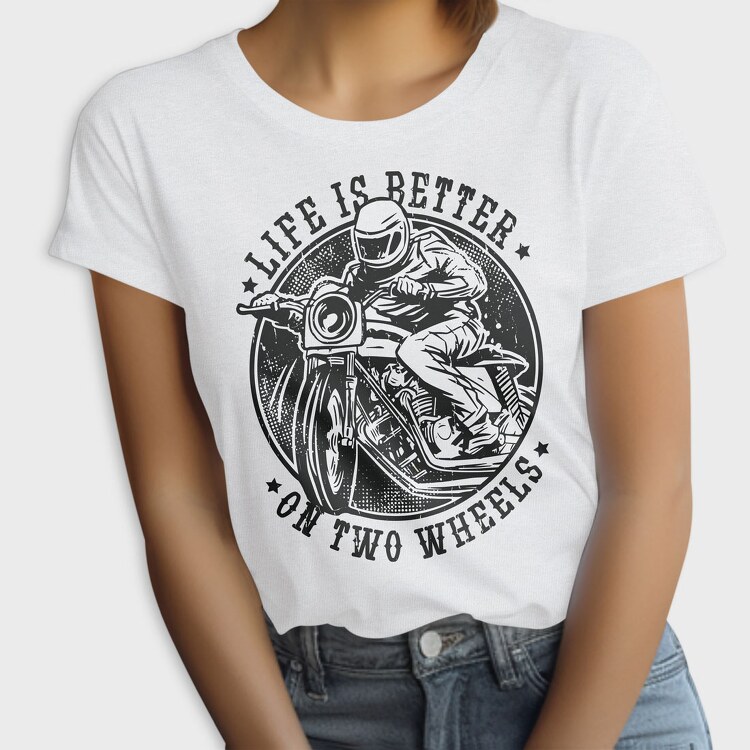 Life Is Better on Two Wheels, Tricou Femei