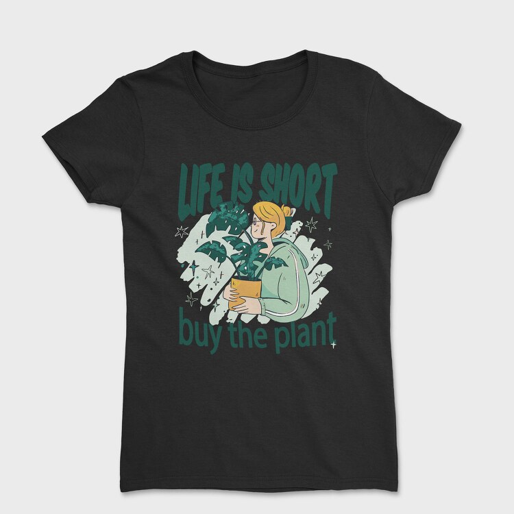 Tote Plants Life Is Short, Tricou Femei