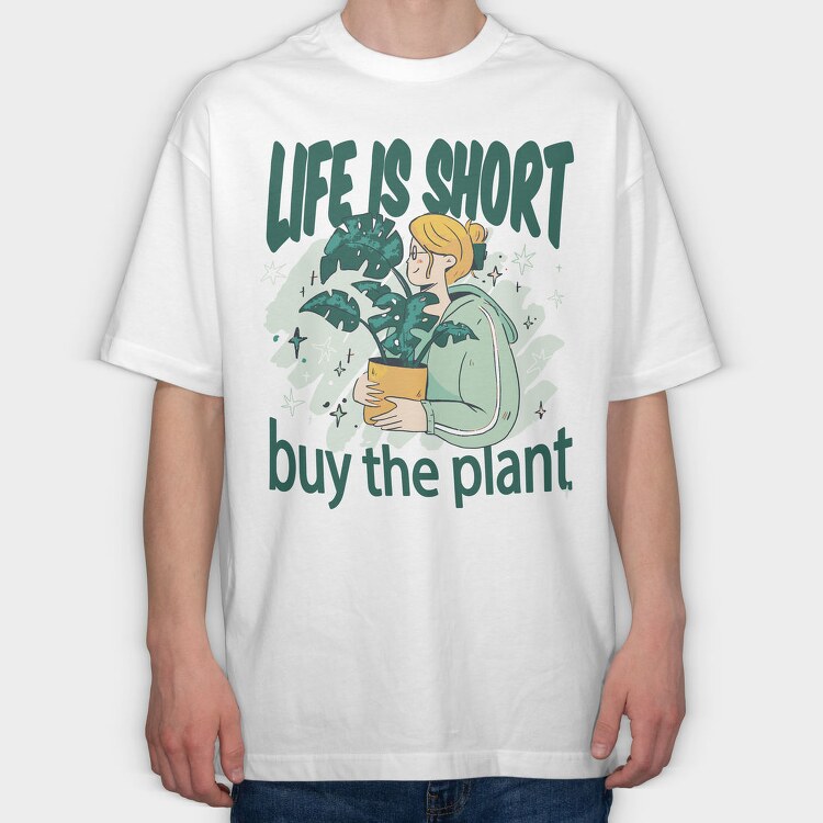 Tote Plants Life Is Short, Tricou Oversize Barbati (Unisex)