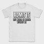 Life Would Be Boring Without Me Funny Quote, Tricou Barbati (Unisex)