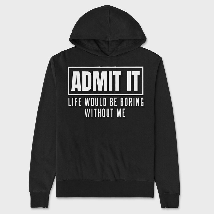 Life Would Be Boring Without Me Funny Quote, Hanorac Oversize Barbati (Unisex)