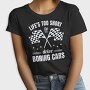 Life Is Too Short to Drive Boring Cars, Tricou Femei