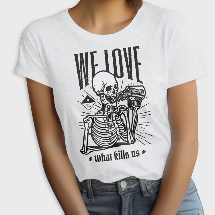 We Love What Kills Us, Tricou Femei